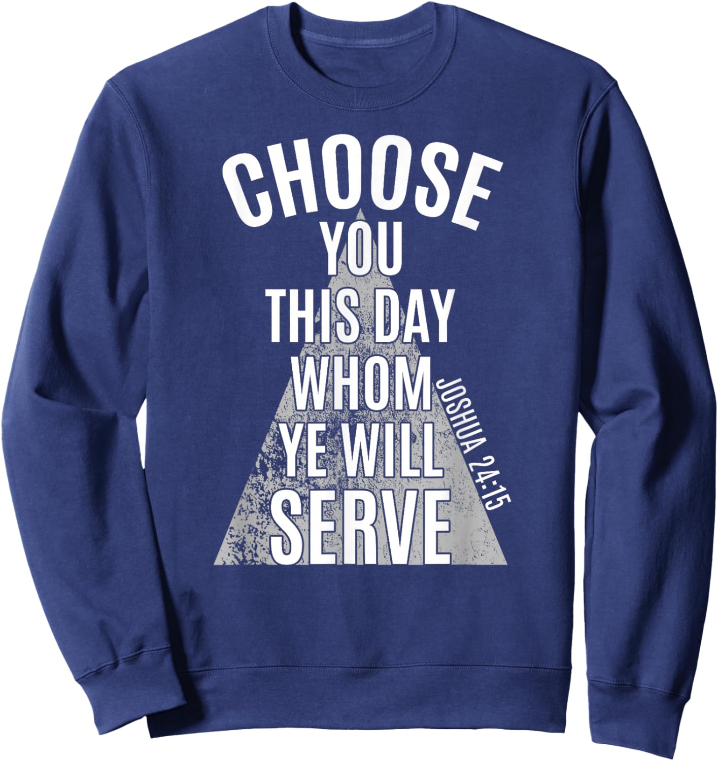 Choose You This Day Whom Ye Will Serve, Joshua 24:15, KJV Sweatshirt - Sweatshirt | Navy