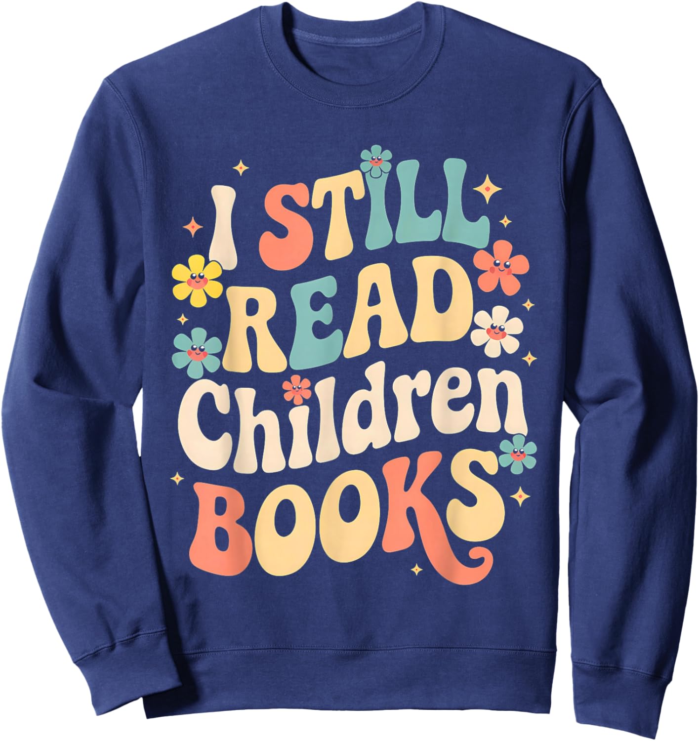I Still Read Children Books Women Men Kids Books Lovers Sweatshirt - Sweatshirt | Navy