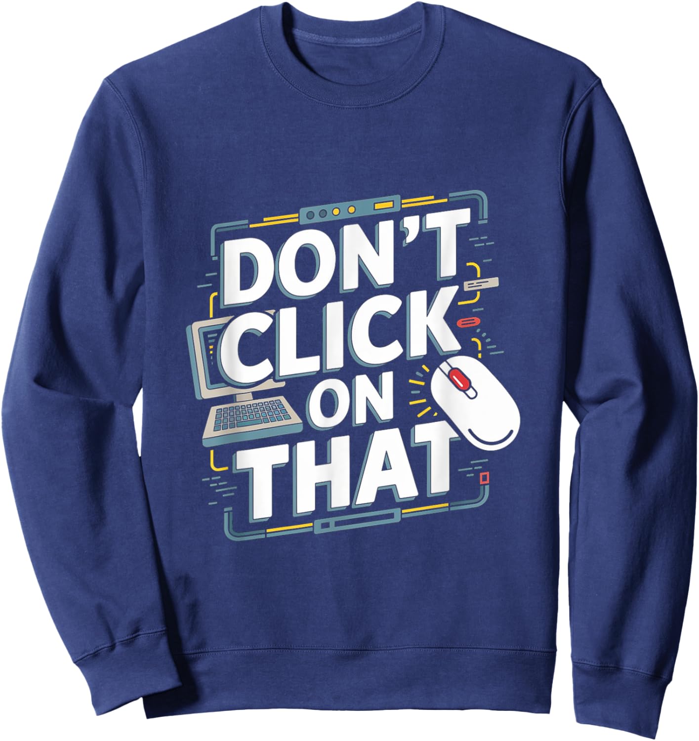 Don't Click On That - Tech Support Helpdesk Sweatshirt - Sweatshirt | Navy