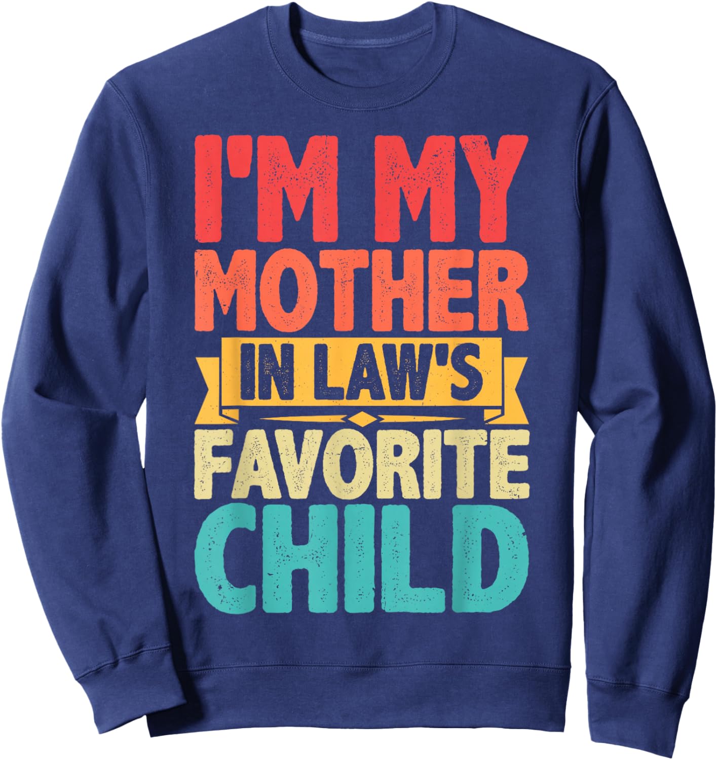 I'm My Mother in Laws Favorite Child for Son in Law Funny Sweatshirt - Sweatshirt | Navy