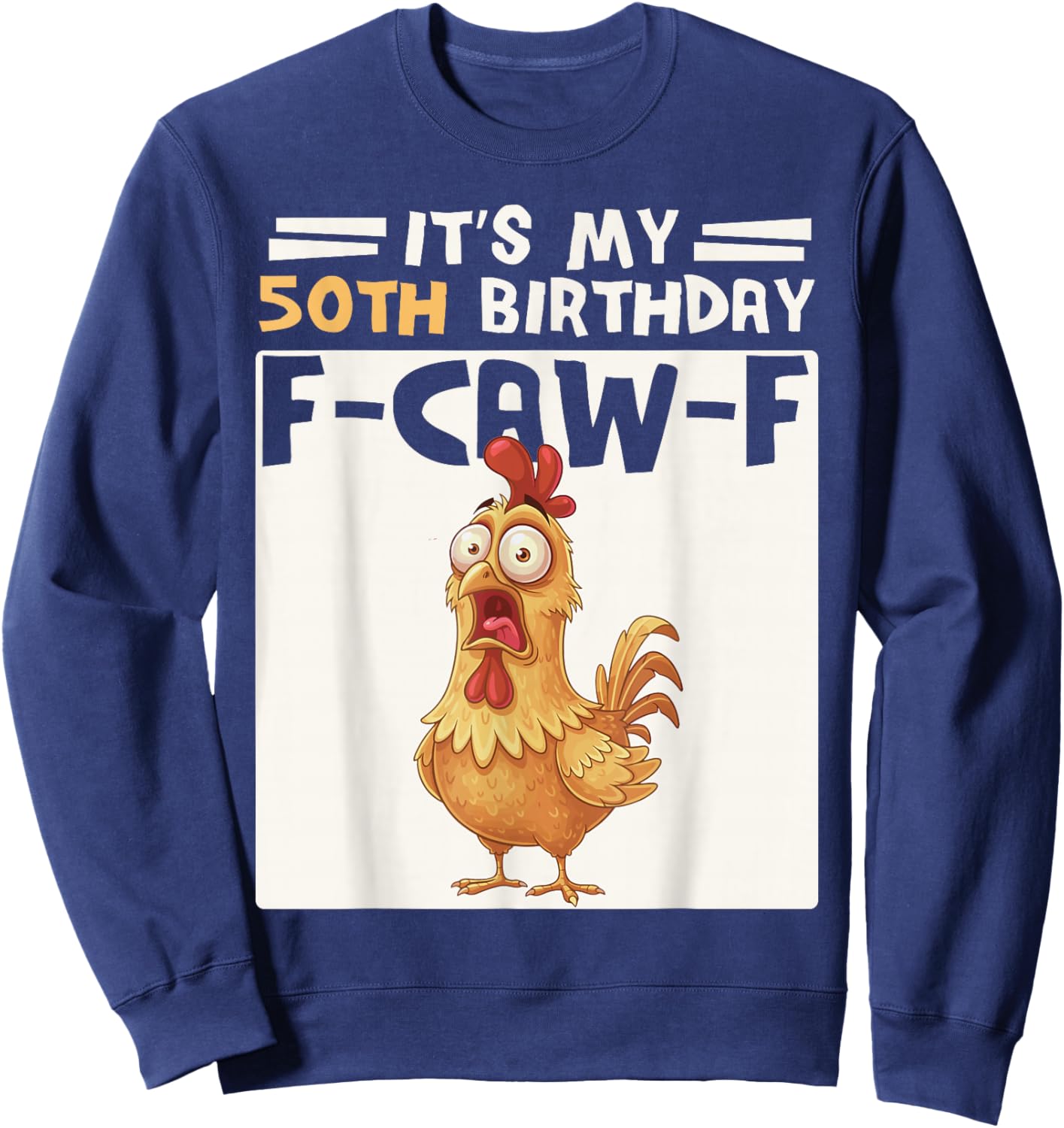 50th Birthday Men Women Funny F-Caw-F Chicken Rooster Humor Sweatshirt - Sweatshirt | Navy