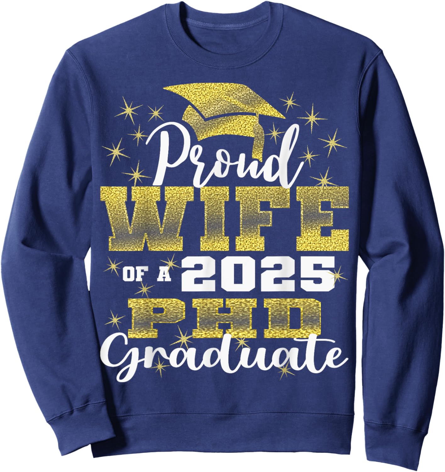Proud Wife Class Of 2025 PHD Graduate Doctorate Graduation Sweatshirt - Sweatshirt | Navy