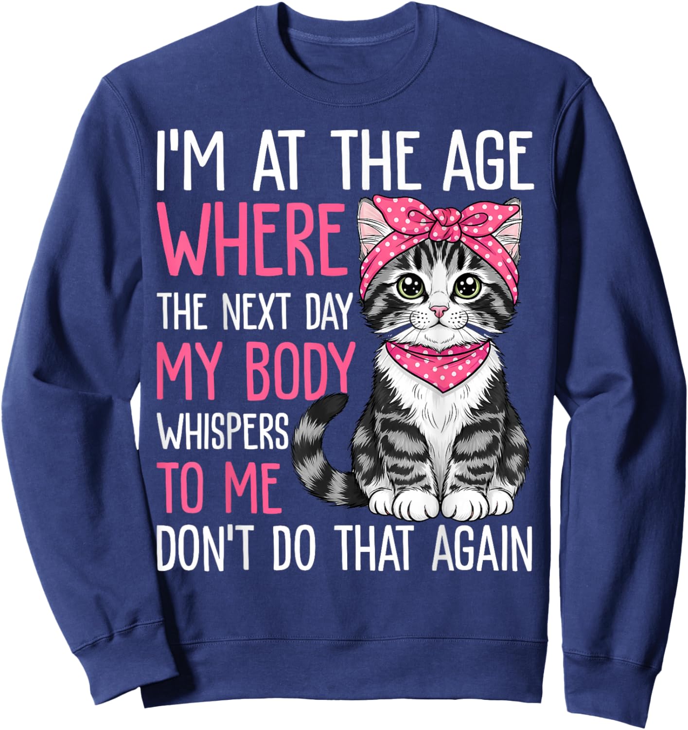 Funny I'm at The Age Where The Next Day My Body Whispers Sweatshirt - Sweatshirt | Navy
