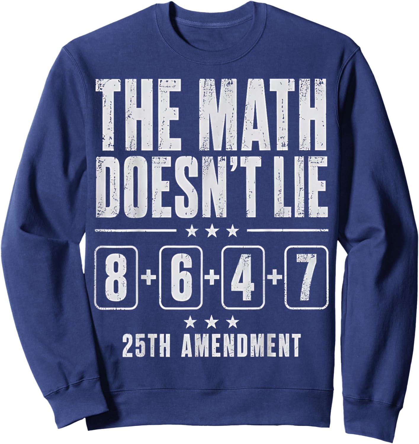 The Math Doesn't Lie 86 + 47 = 25th Amendment Sweatshirt - Sweatshirt | Navy
