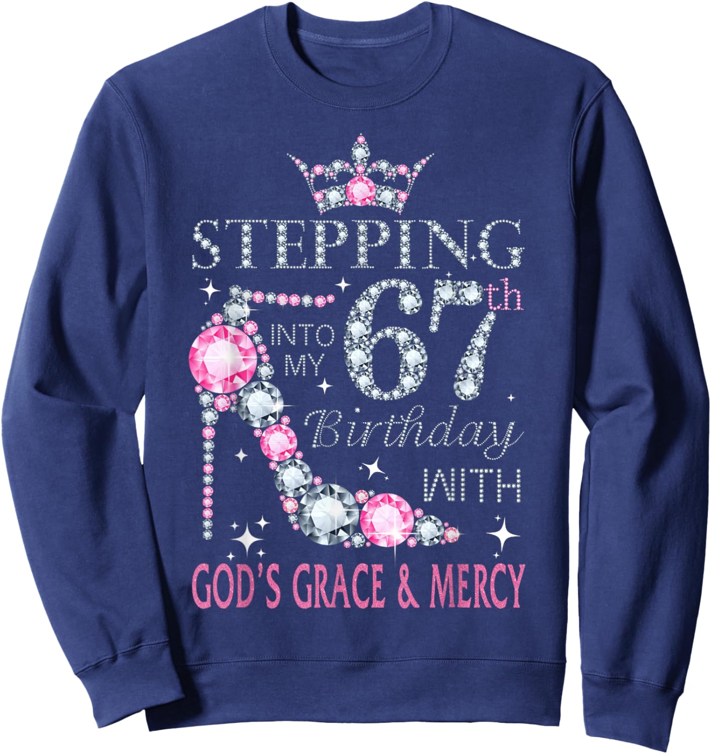 Stepping into my 67th birthday with God's grace & Mercy Lady Sweatshirt - Sweatshirt | Navy