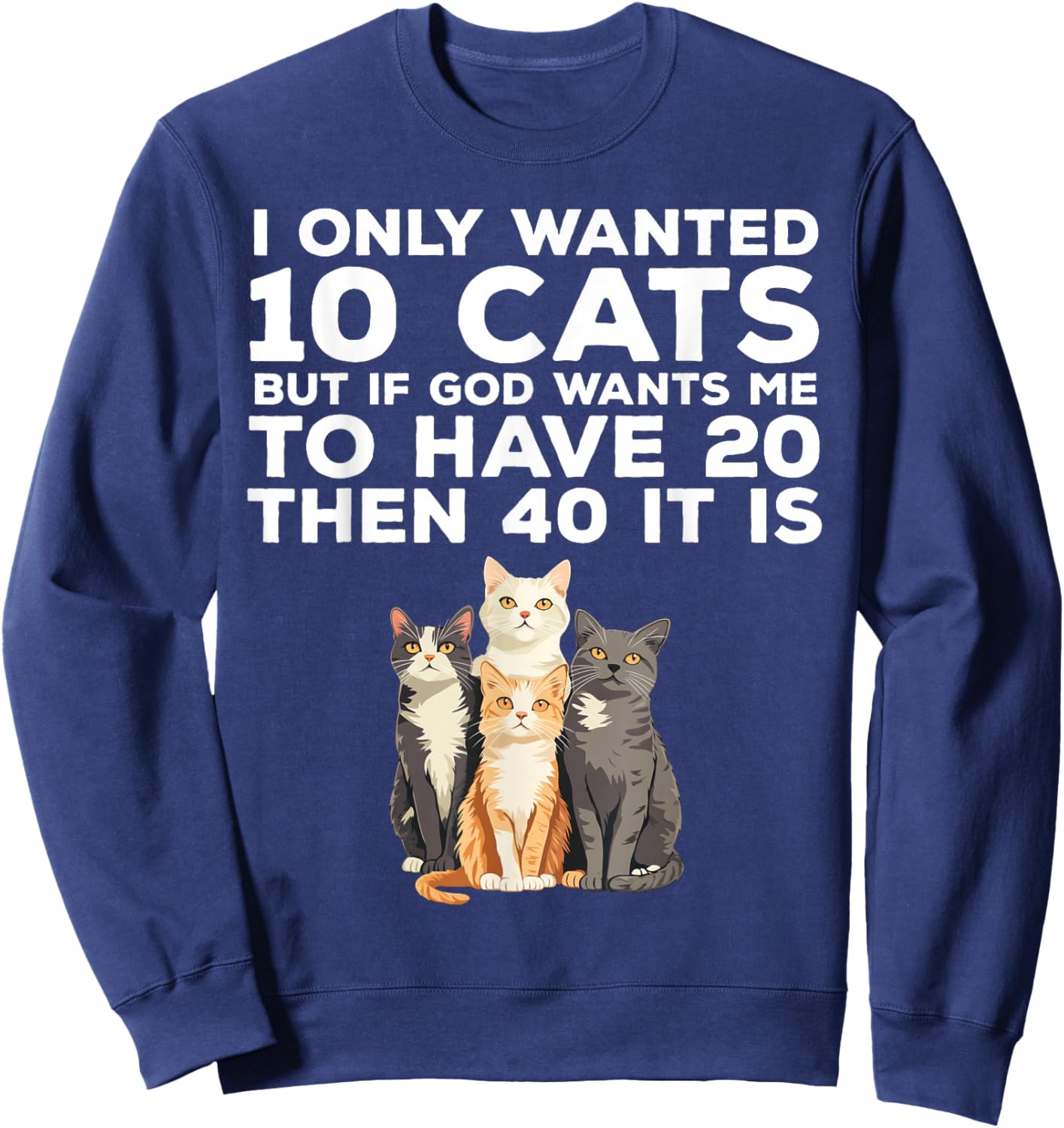 I Only Wanted 10 Cats Funny Cat Lover Sweatshirt - Sweatshirt | Navy