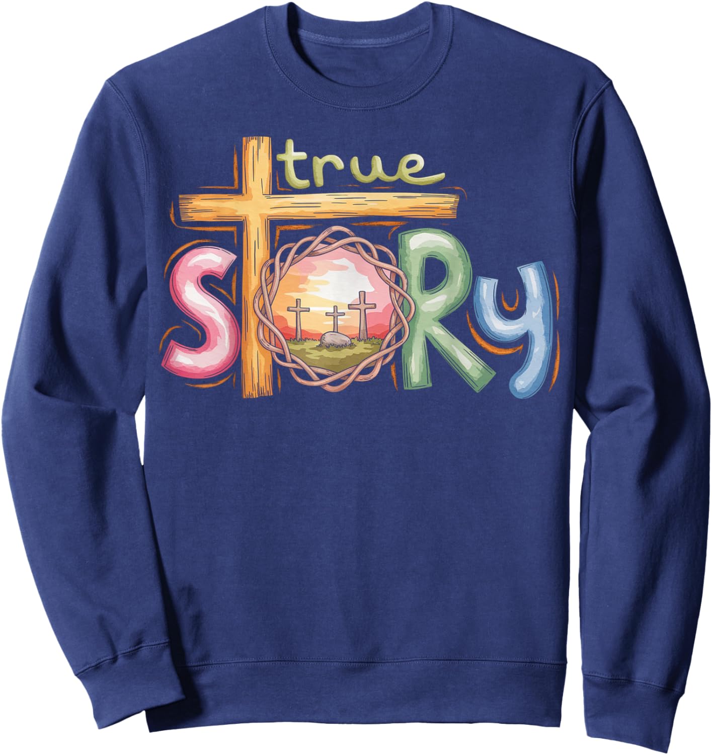True Story Cross Jesus Easter Day Christians He Is Risen Sweatshirt - Sweatshirt | Navy