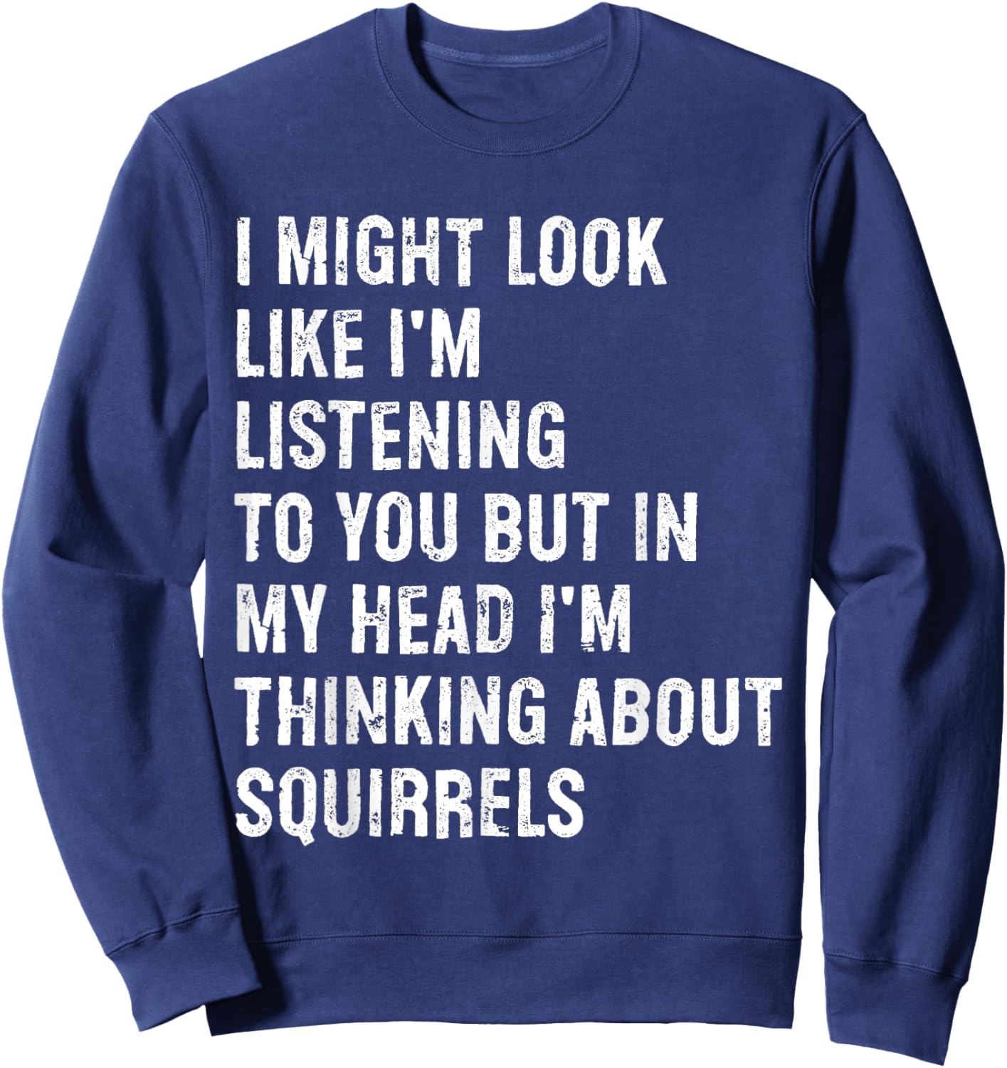 I Might Look Like I'm Listening Funny Squirrel Sweatshirt - Sweatshirt | Navy