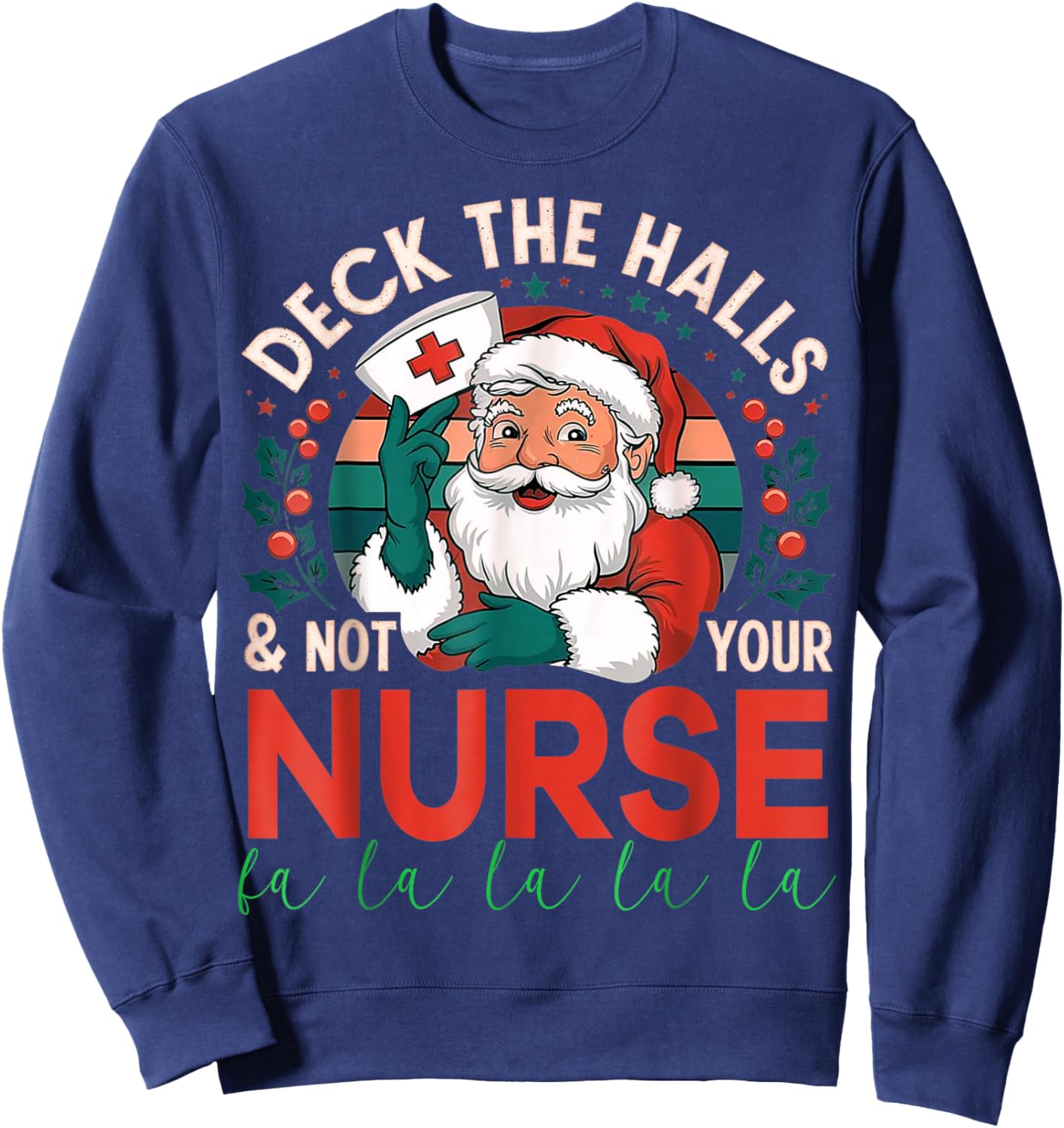 Deck The Halls And Not Your Nurse1 Christmas Funny Santa Sweatshirt - Sweatshirt | Navy