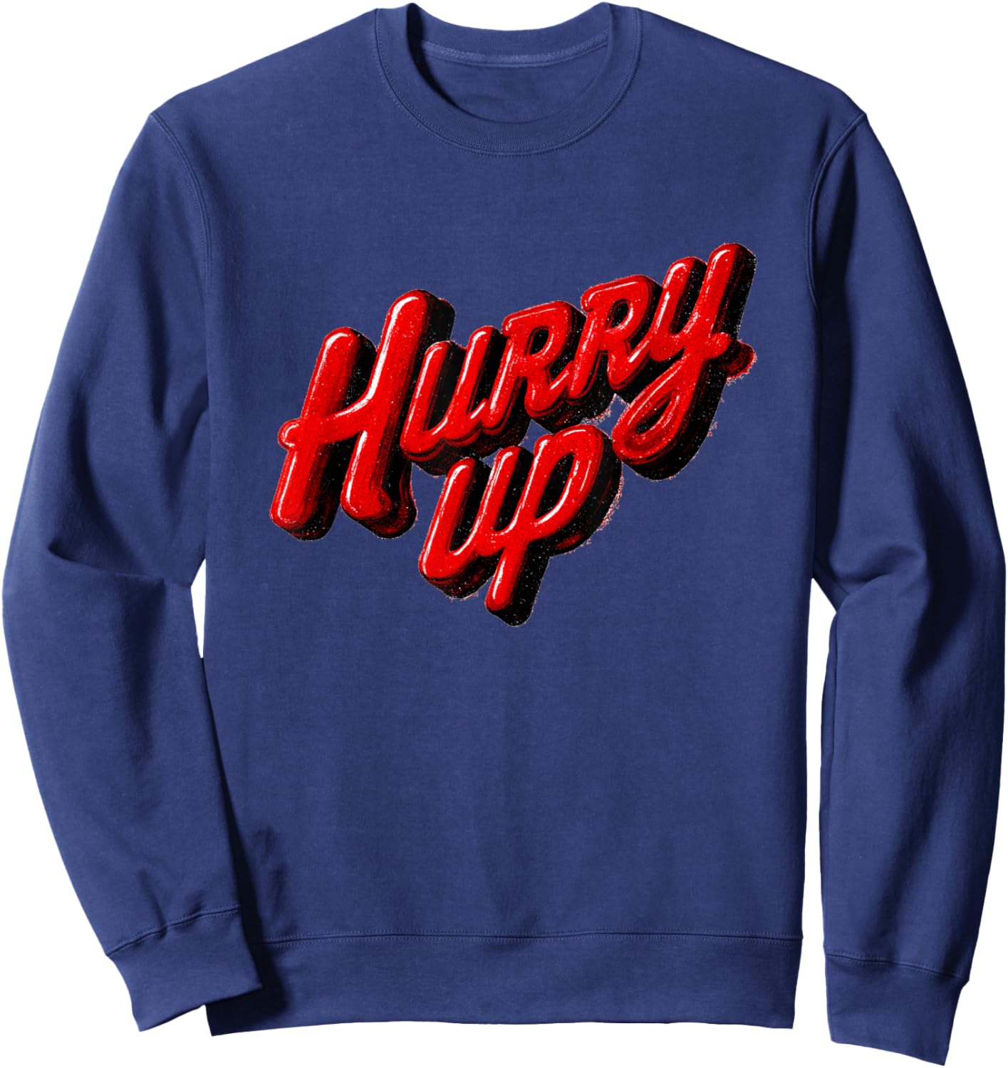 Cool Hurry Up Graphic for Man and Woman Sweatshirt - Sweatshirt | Navy