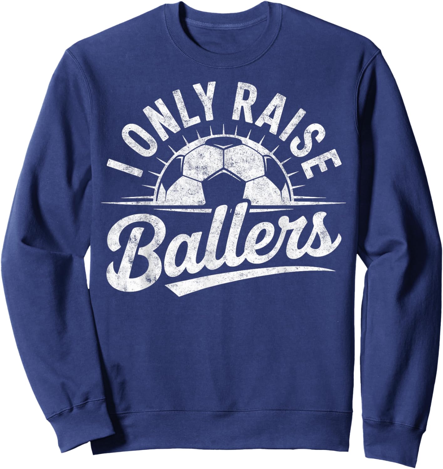 I Only Raise Ballers Soccer Goalie Player Mom Dad Fan Sweatshirt - Sweatshirt | Navy