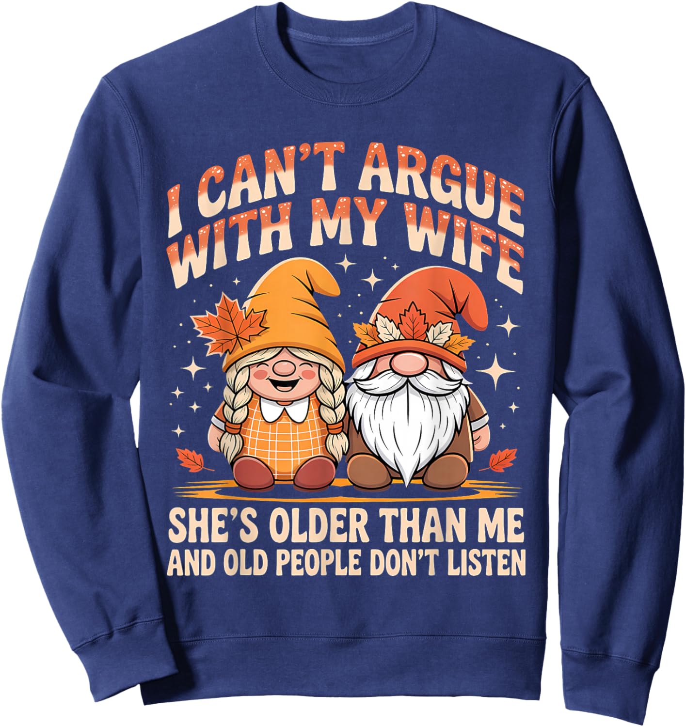 I Can't Argue with My Wife She's Older Than Me Funny Husband Sweatshirt - Sweatshirt | Navy