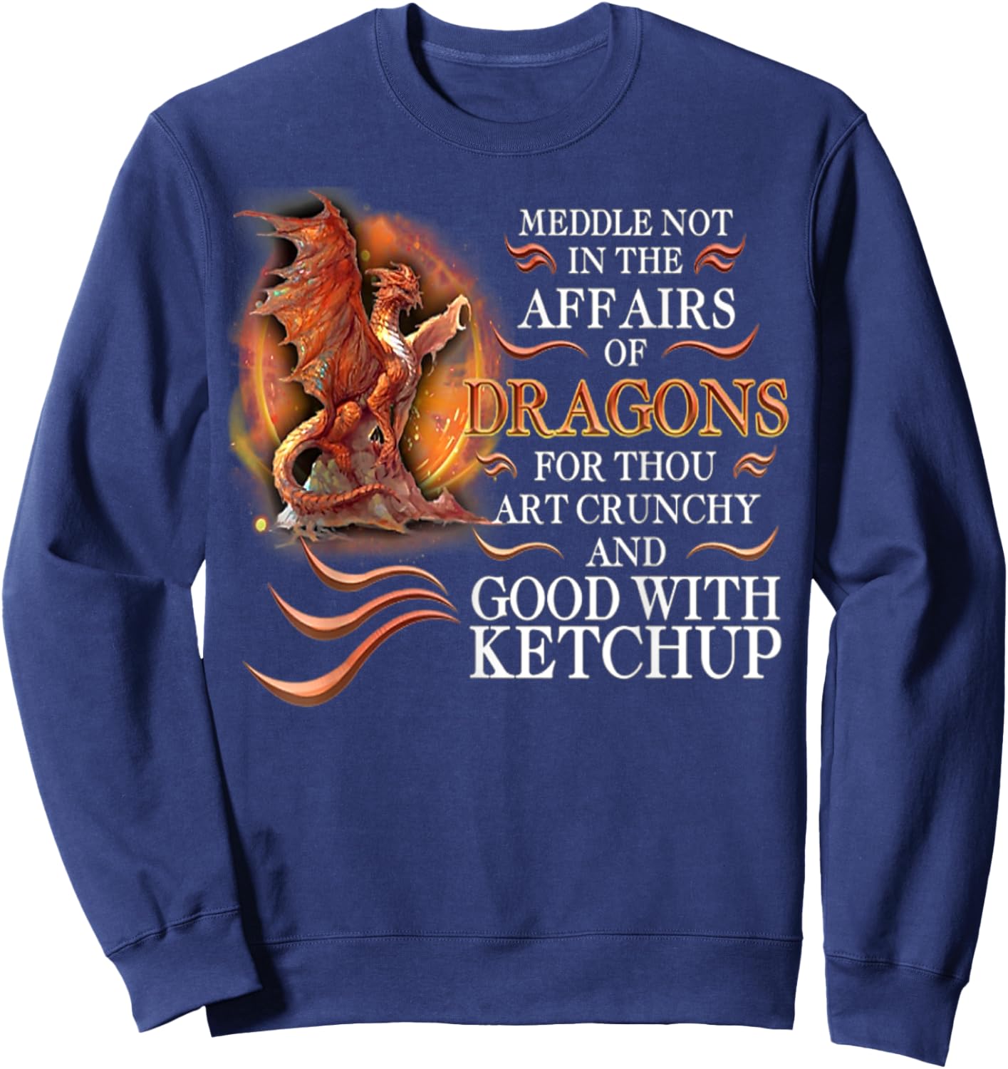 Meddle Not In The Affairs Of Dragons For Thou Art Crunchy Sweatshirt - Sweatshirt | Navy