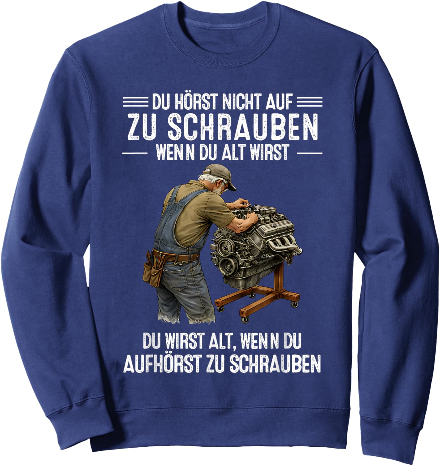 with German Text "Du hörst Nicht auf zu Schrauben wenn du alt wirst du wirst" [ Sweatshirt - Sweatshirt | Navy