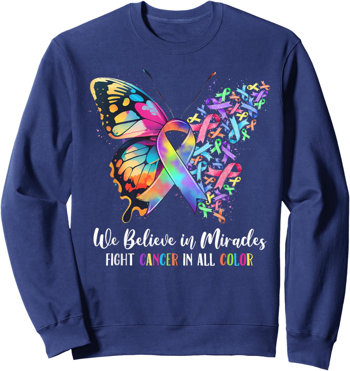 We Believe in Miracles Fight in All Cancer Color Rainbow Sweatshirt - Sweatshirt | Navy