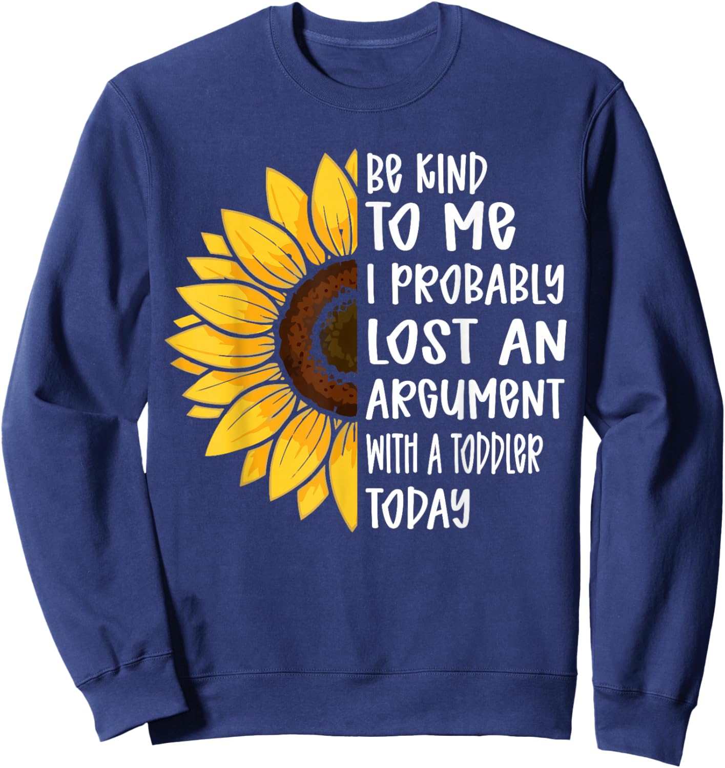 Be Kind to Me I Probably Lost an Argument with A Toddler Sweatshirt - Sweatshirt | Navy