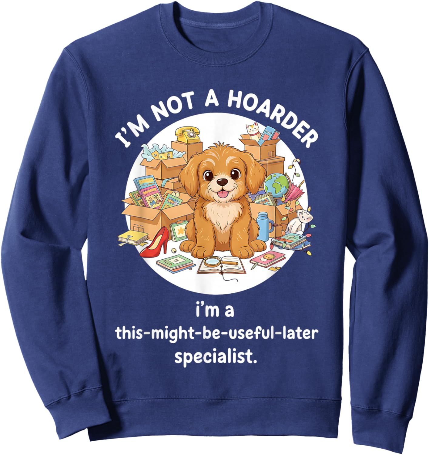 I'm Not A Hoarder Funny Hoarding Sweatshirt - Sweatshirt | Navy