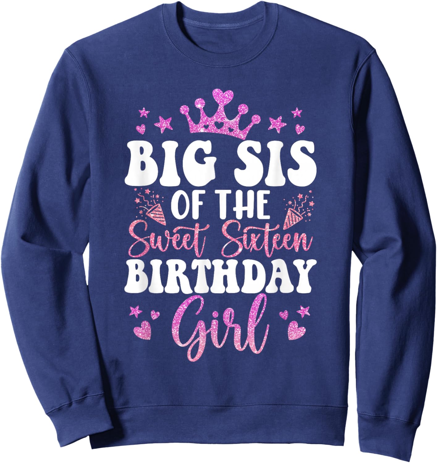Big Sis of The Sweet Sixteen Bday Girl 16th Pink Crown Sweatshirt - Sweatshirt | Navy