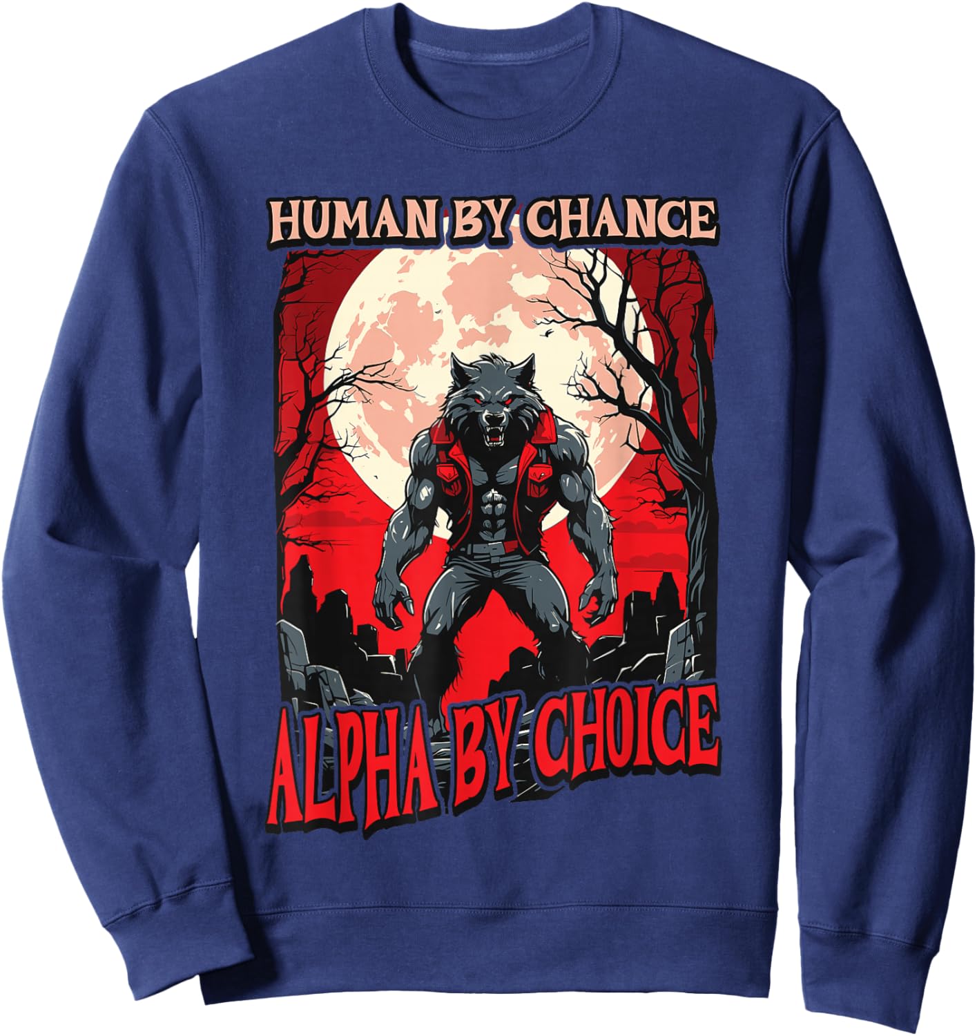 Human By Chance Alpha By Choice - Wolf Meme Love Wolves Sweatshirt - Sweatshirt | Navy