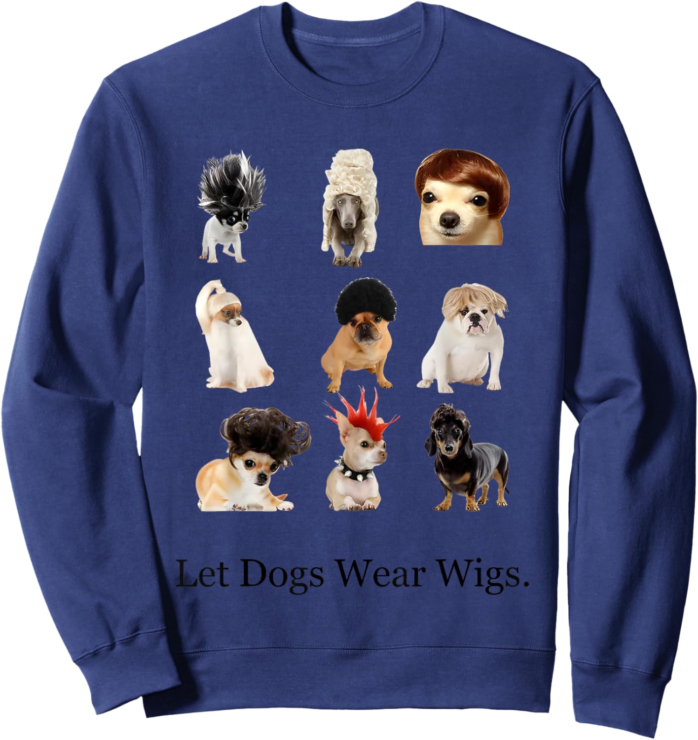 Let Dogs Wear Wigs Funny Women Sweatshirt - Sweatshirt | Navy
