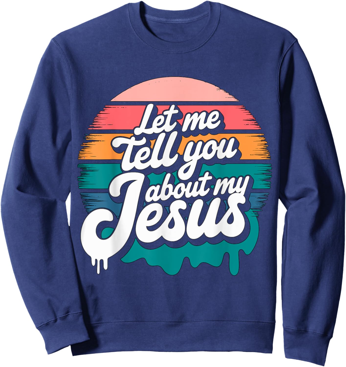 Let me tell you about my Jesus Christian Religious Sweatshirt - Sweatshirt | Navy