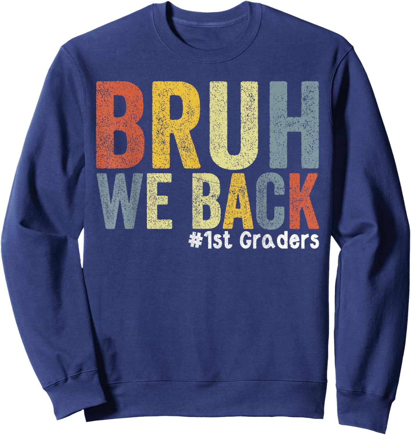 1st Grade Bruh We Back First Grade First Day of 1st Grade Sweatshirt - Sweatshirt | Navy
