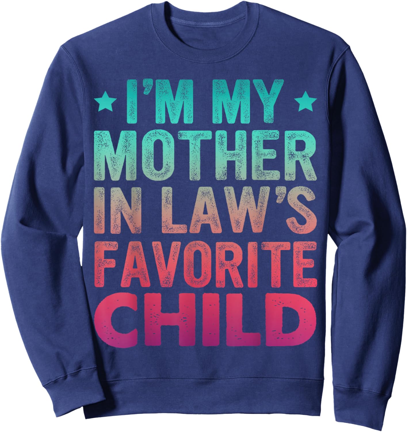 I'm My Mother in Law's Favorite Child Son in Law Sweatshirt - Sweatshirt | Navy