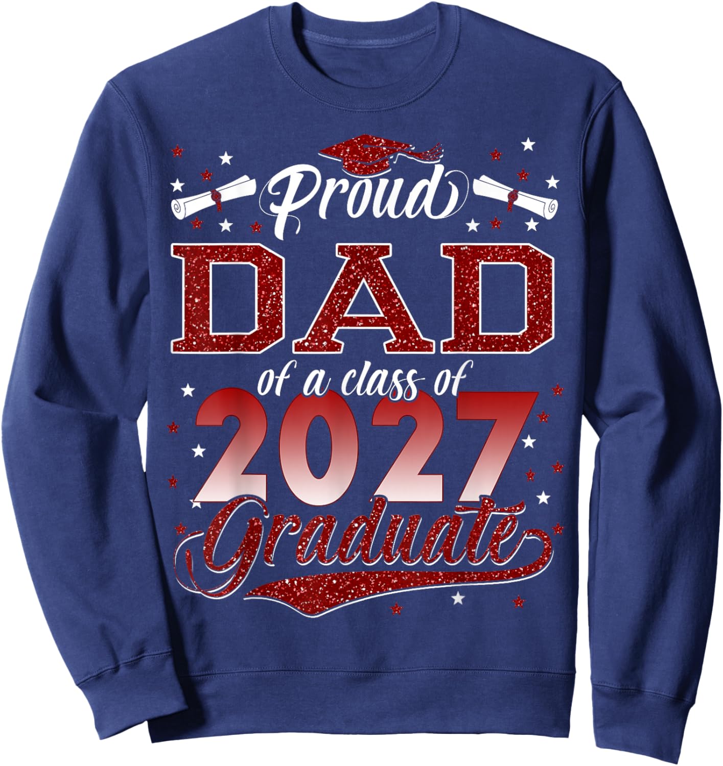 Proud Dad of A Class of 2027 Graduate Sweatshirt - Sweatshirt | Navy