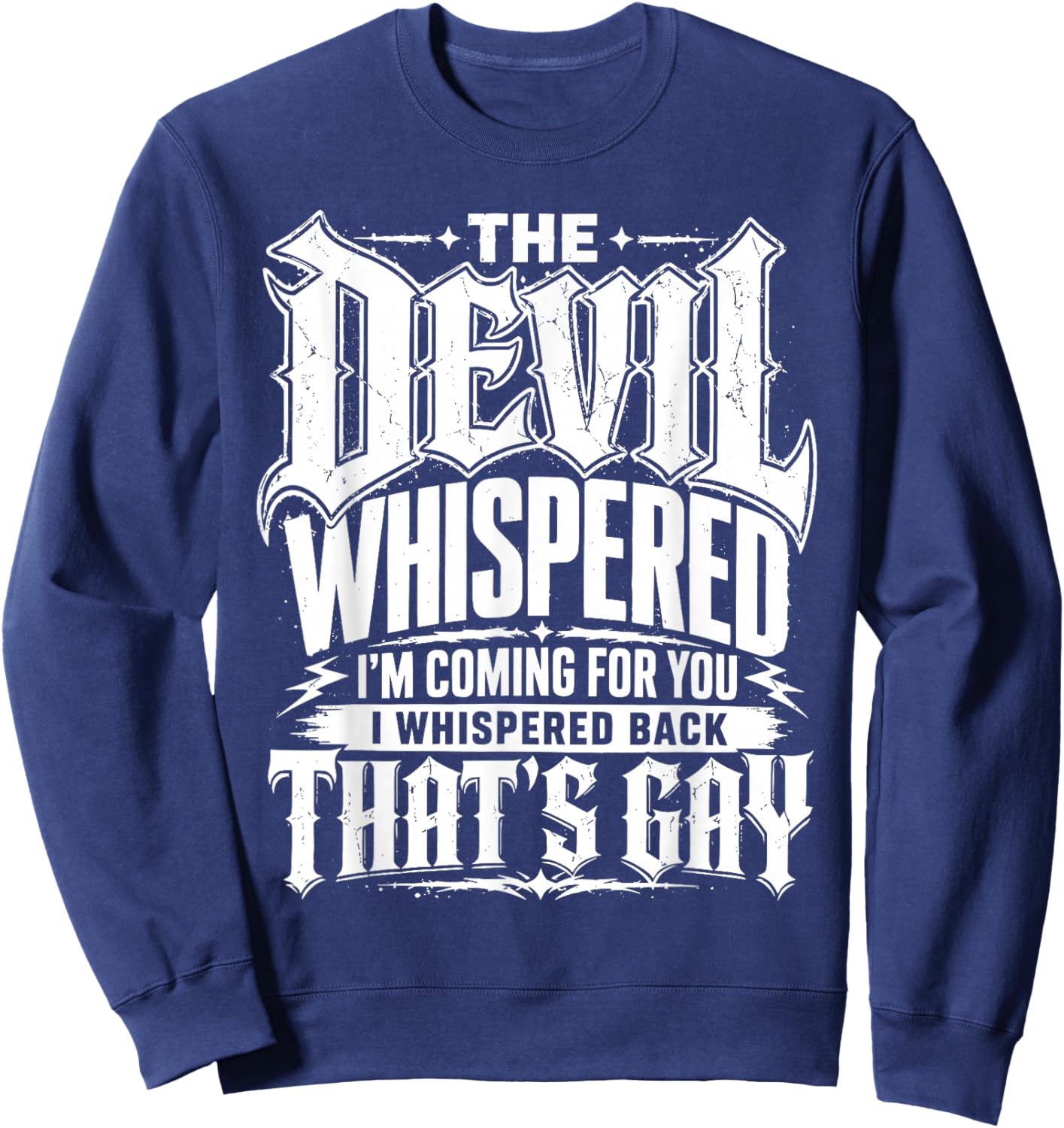 Devil Whispered I Whispered Back that’s Gay Sarcastic Sweatshirt - Sweatshirt | Navy