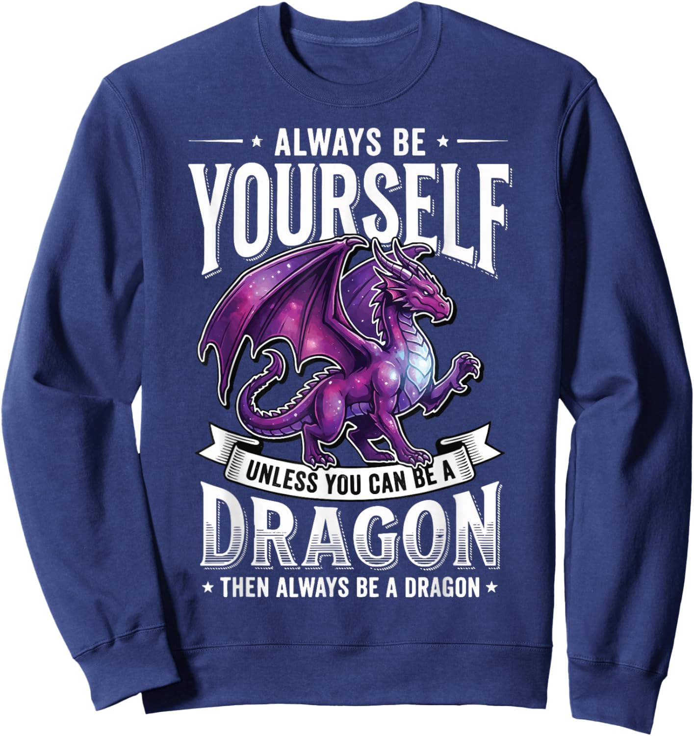 Always Be Yourself Unless You Can Be A Dragon Sweatshirt - Sweatshirt | Navy