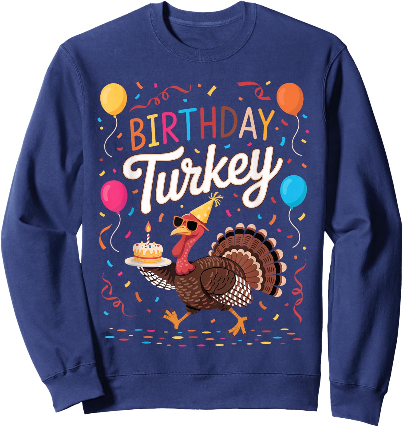 Birthday Turkey Funny Thanksgiving November Birthday Family Sweatshirt - Sweatshirt | Navy