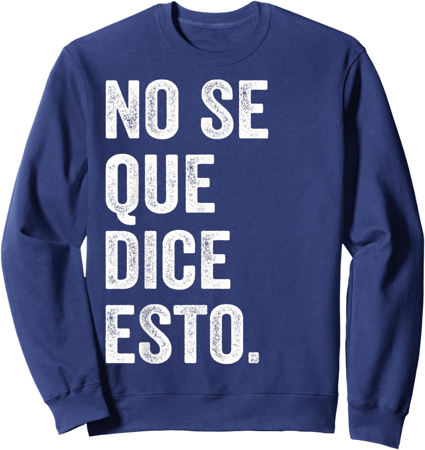 I Don't Know What This Says Funny Spanish Phrase Humor Sweatshirt - Sweatshirt | Navy