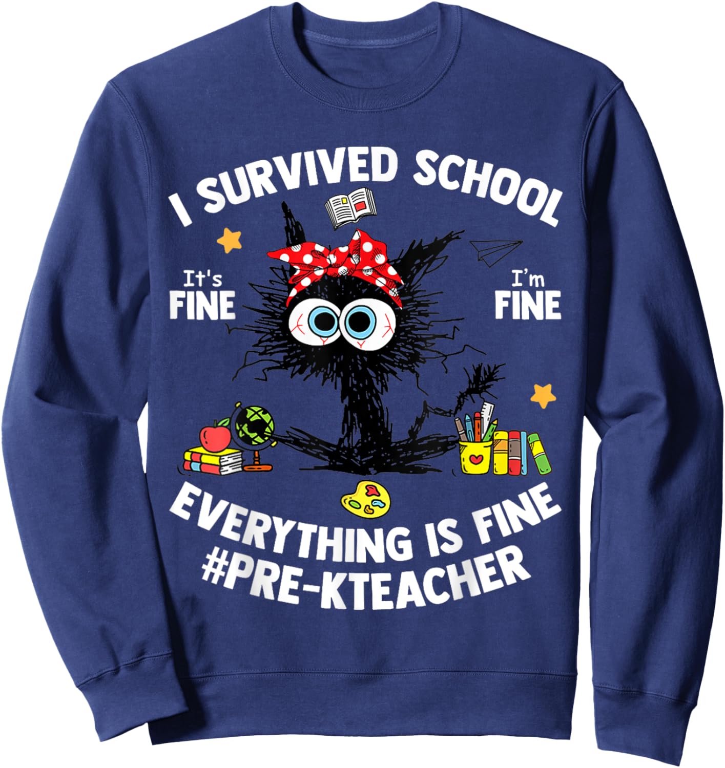 I Survived School Pre-K Teacher Life Everything Is Fine Cat Sweatshirt - Sweatshirt | Navy