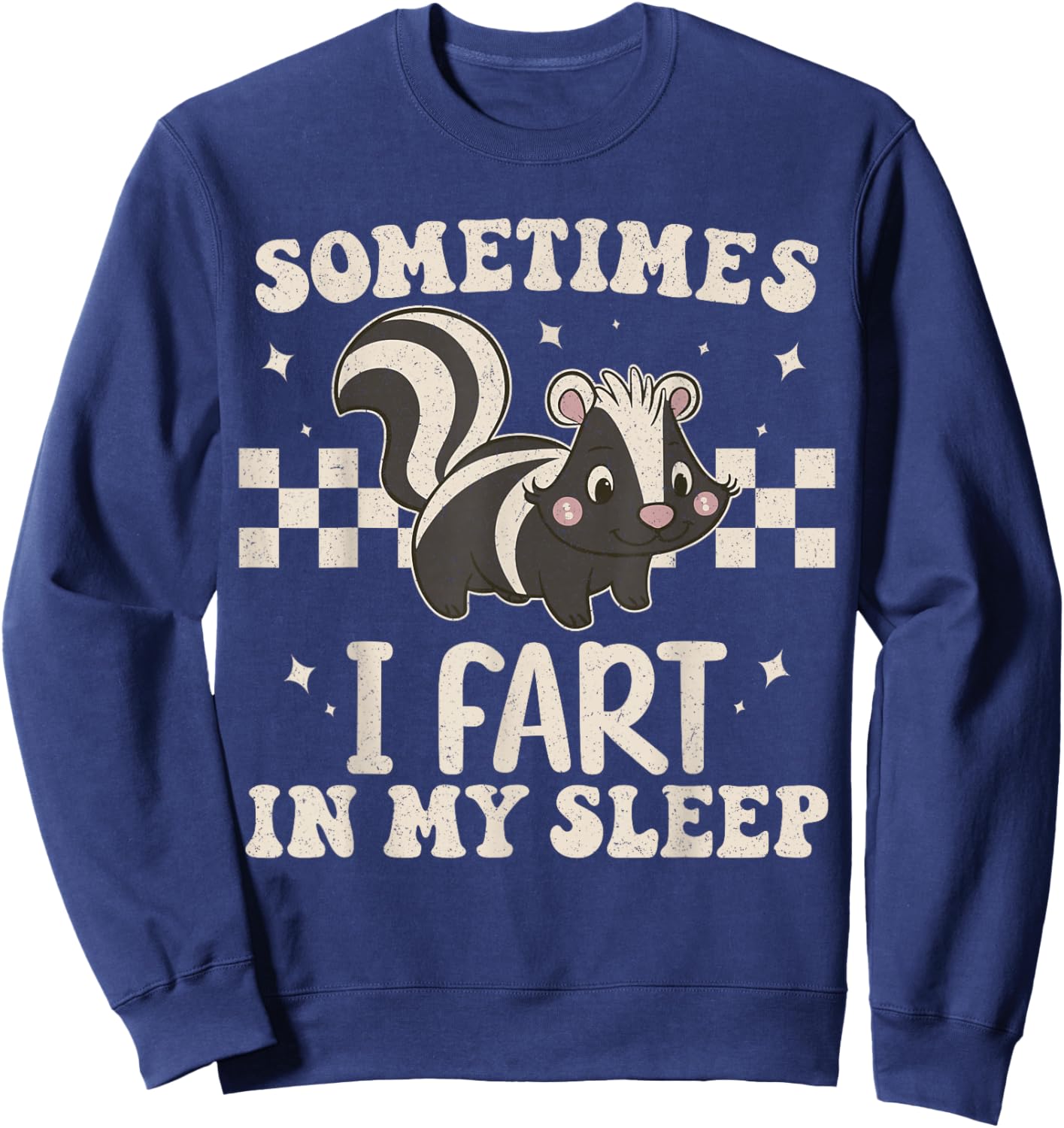 Sometimes I Fart in My Sleep Funny Sarcastic Cute Skunk Sweatshirt - Sweatshirt | Navy
