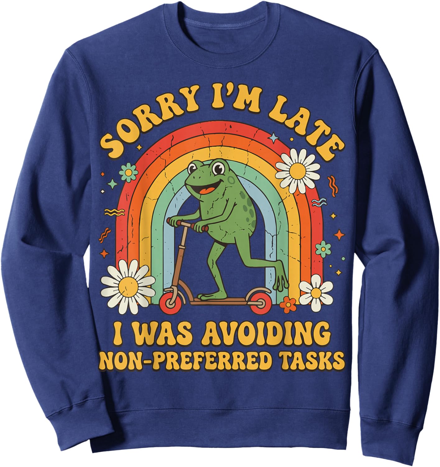 Sorry I'm Late I was Avoiding Non-Preferred Tasks Sweatshirt - Sweatshirt | Navy