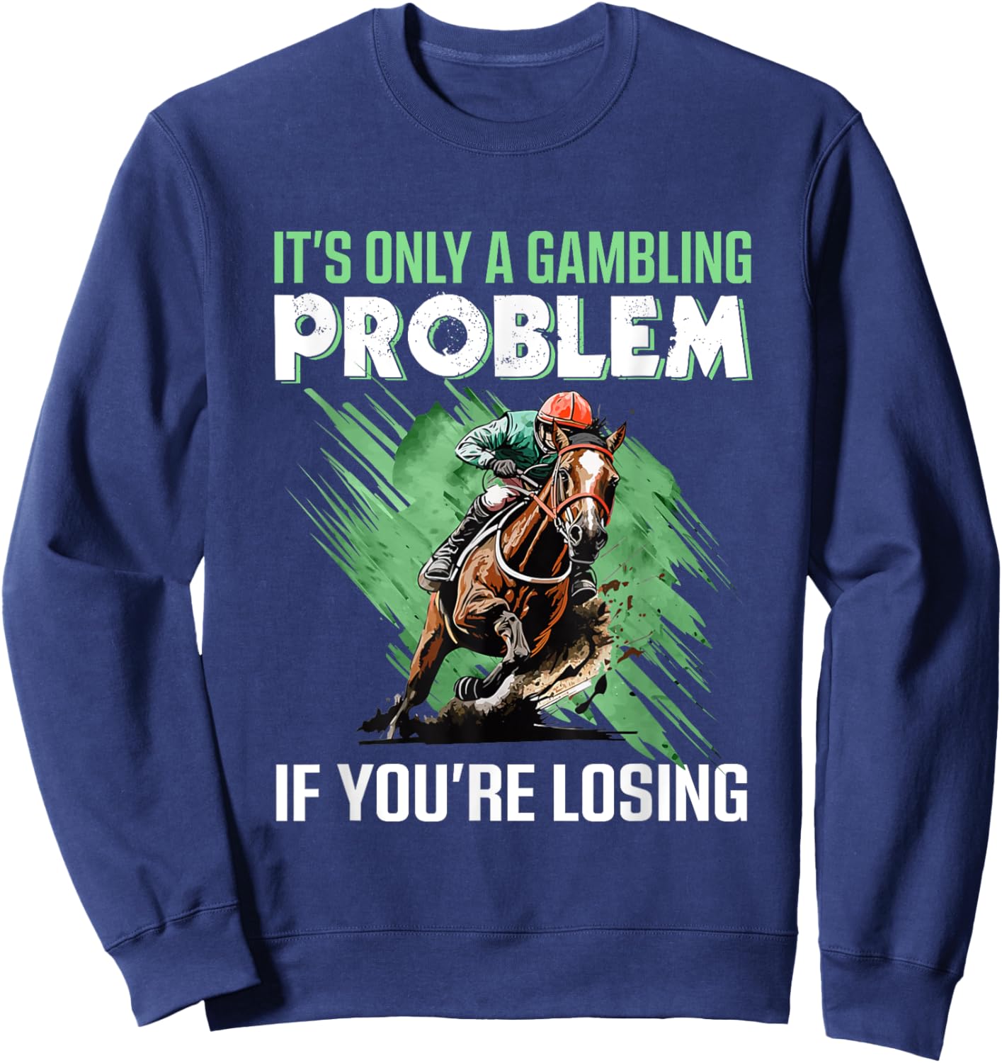 It's Only A Gambling Problem If You're Not Losing Sweatshirt - Sweatshirt | Navy