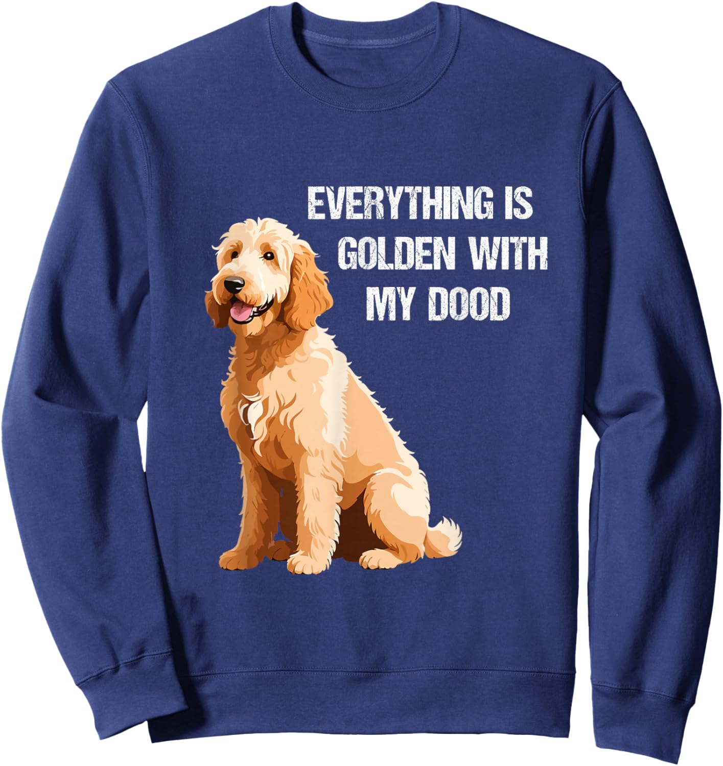 Everything Is Golden With My Goldendoodle Sweatshirt - Sweatshirt | Navy
