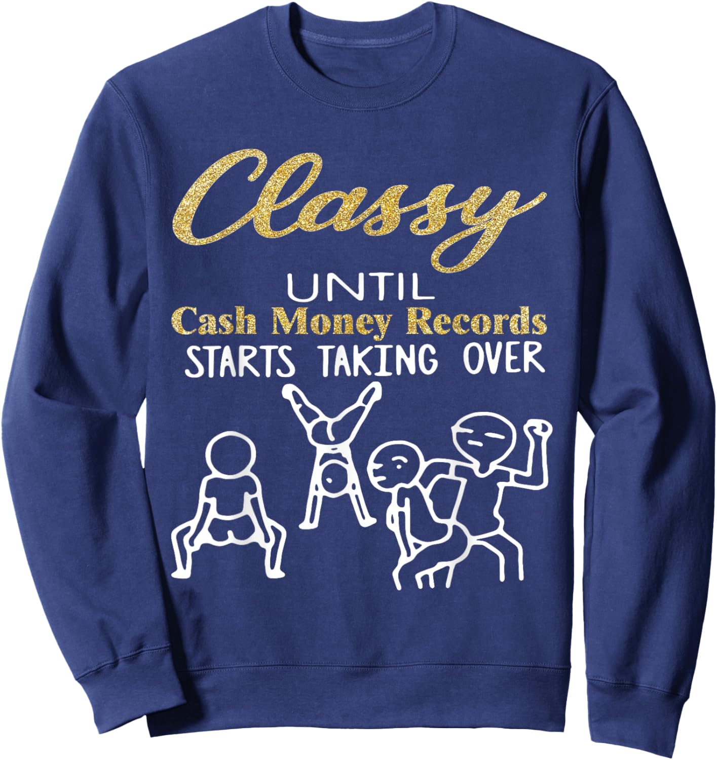 Classy Until Cash Money Records Start Taking Over Dancing Sweatshirt - Sweatshirt | Navy