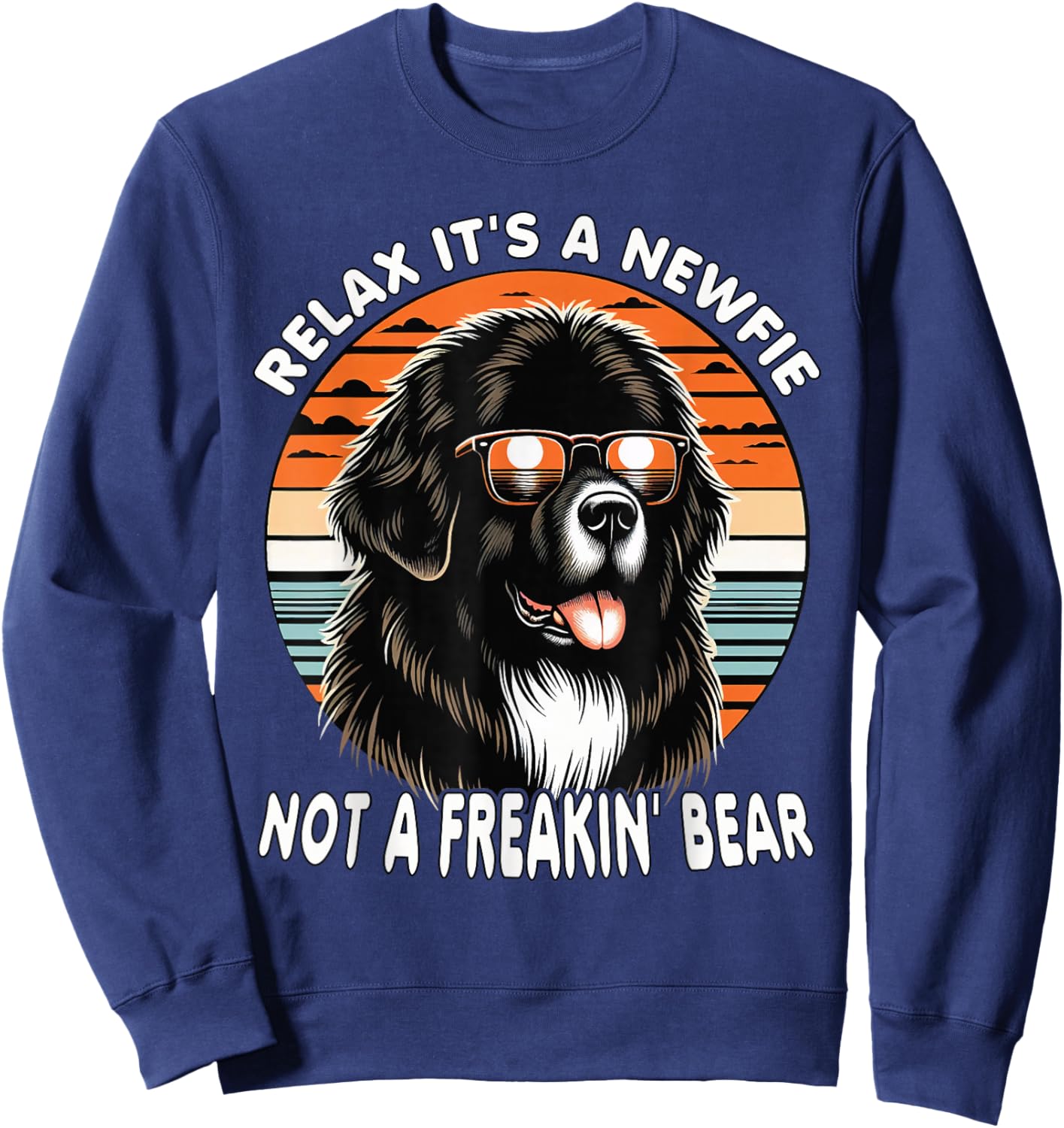 Relax It's A Newfie Not A Freakin' Bear Sweatshirt - Sweatshirt | Navy