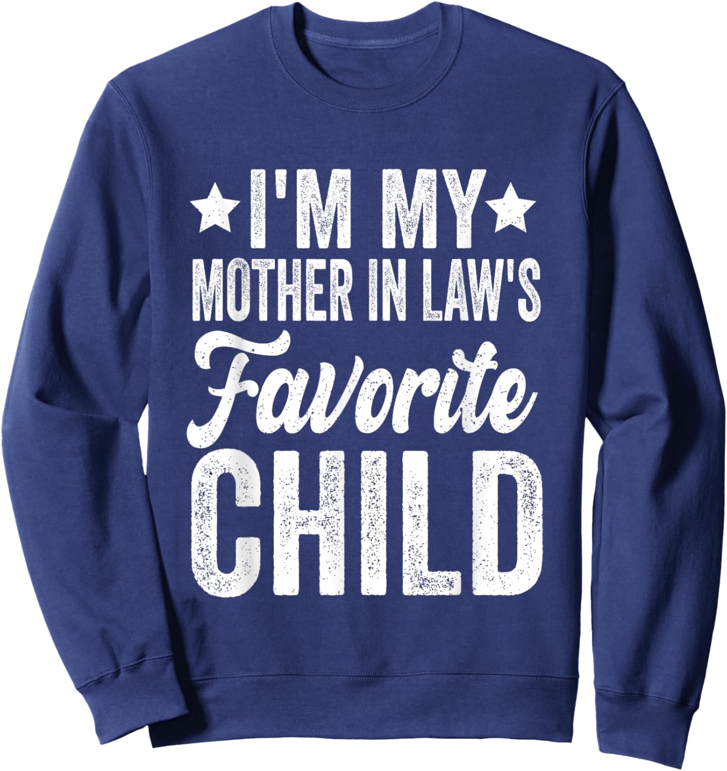 I'm My Mother in Law's Favorite Child Funny Sweatshirt - Sweatshirt | Navy