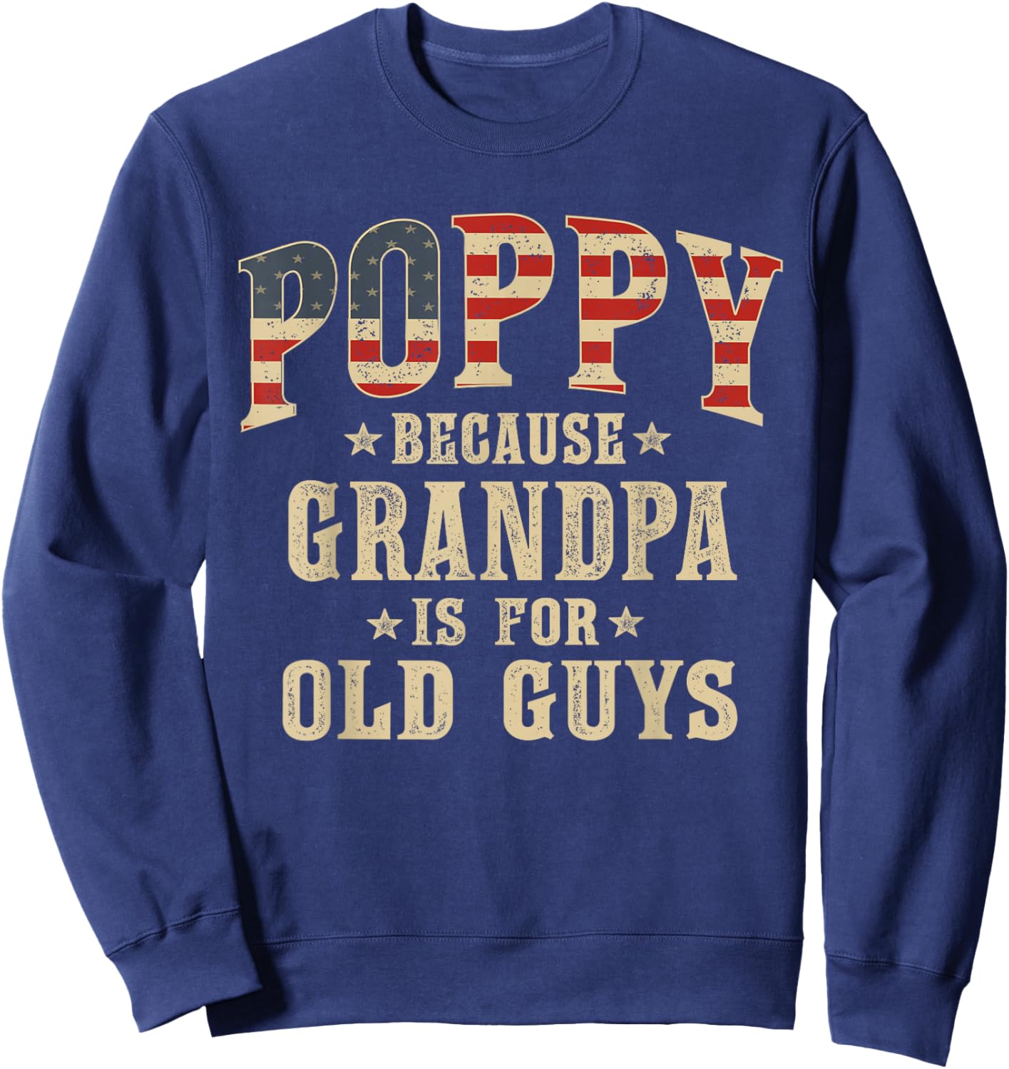 Poppy Because Grandpa is for Old Guys Vintage USA Flag Sweatshirt - Sweatshirt | Navy