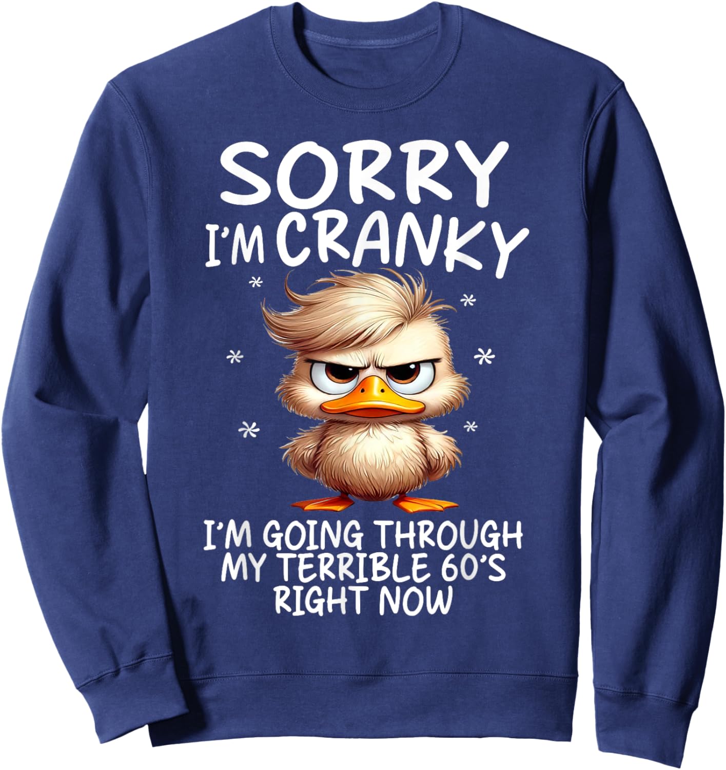 Sorry I'm Cranky Im Going Through My Terrible 60's Right Now Sweatshirt - Sweatshirt | Navy