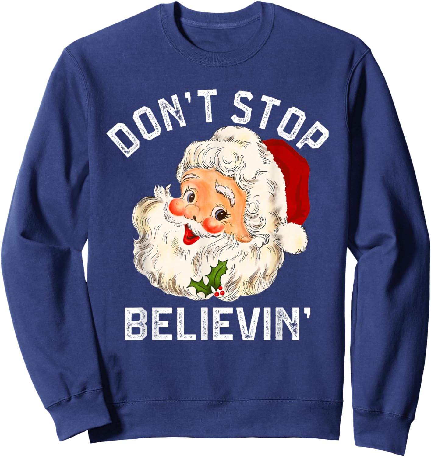 Don't Stop Believing, Funny Santa Claus Christmas Sweatshirt - Sweatshirt | Navy