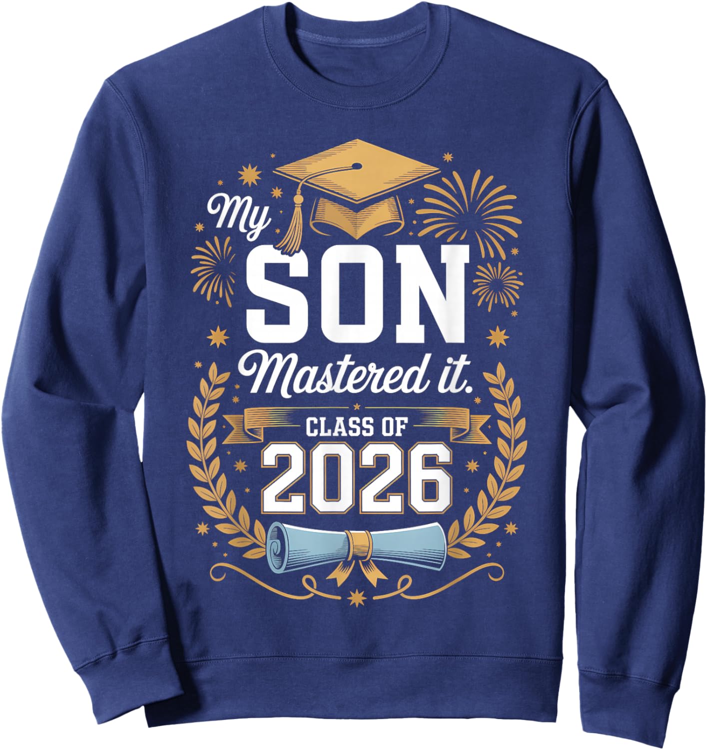 My Son Mastered It Class of 2026 Masters Graduation Sweatshirt - Sweatshirt | Navy
