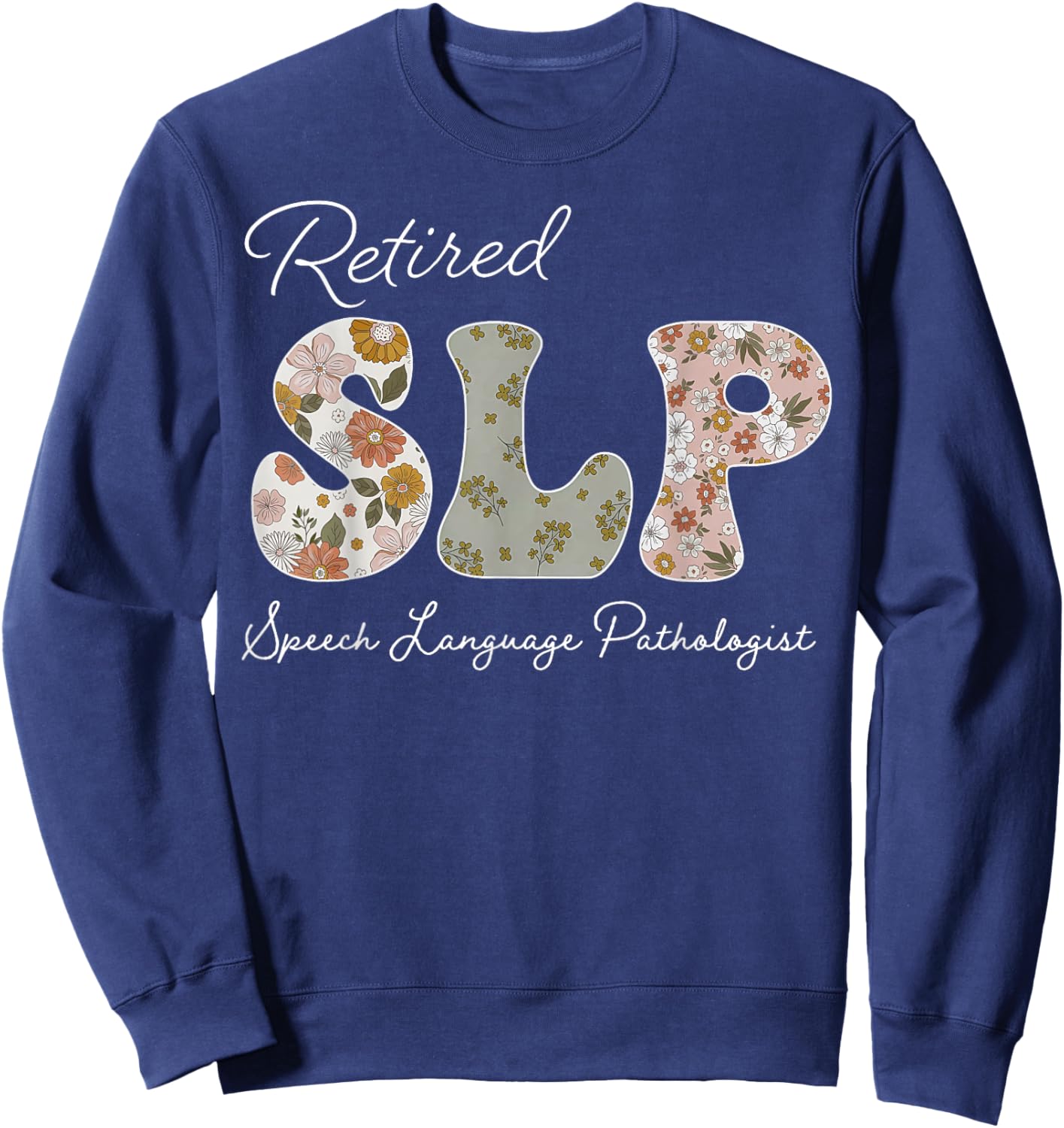Floral Retired Speech Language Pathologist Speech Therapy Sweatshirt - Sweatshirt | Navy