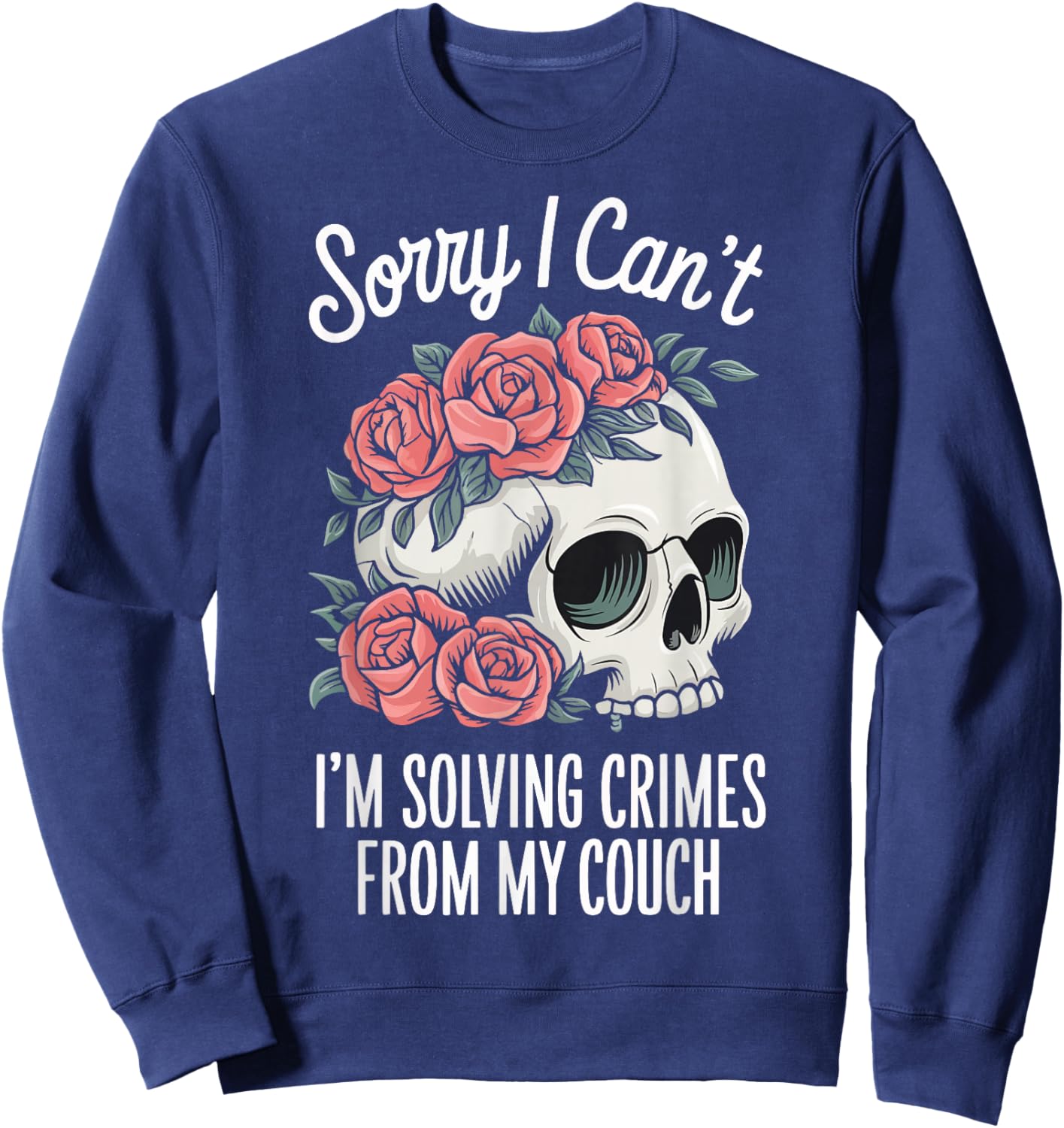 Sorry I Cant I'm Solving Crimes From My Couch Sweatshirt - Sweatshirt | Navy