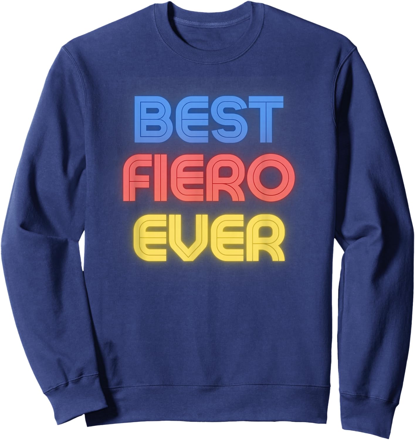 Best Fiero Ever - Funny Fiero Name Fiero Sweatshirt - Sweatshirt | Navy