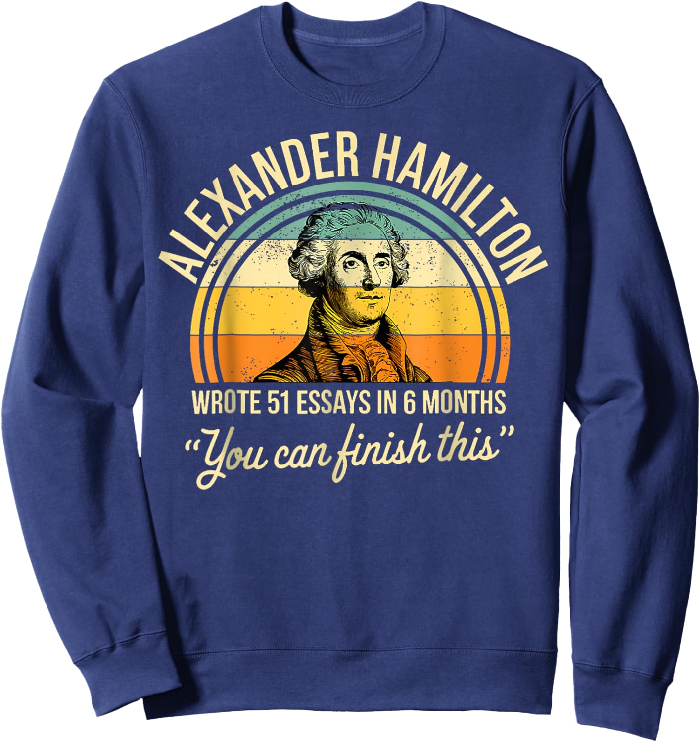 Alexander Hamilton Wrote 51 Essays In 6 Months Vintage Sweatshirt - Sweatshirt | Navy