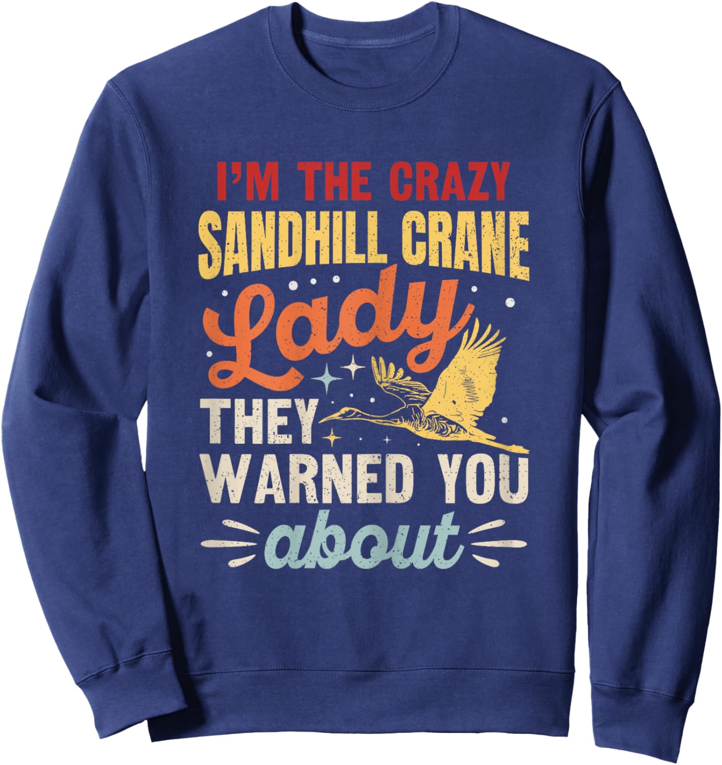 Funny Sandhill Crane Birding Quote Sweatshirt - Sweatshirt | Navy