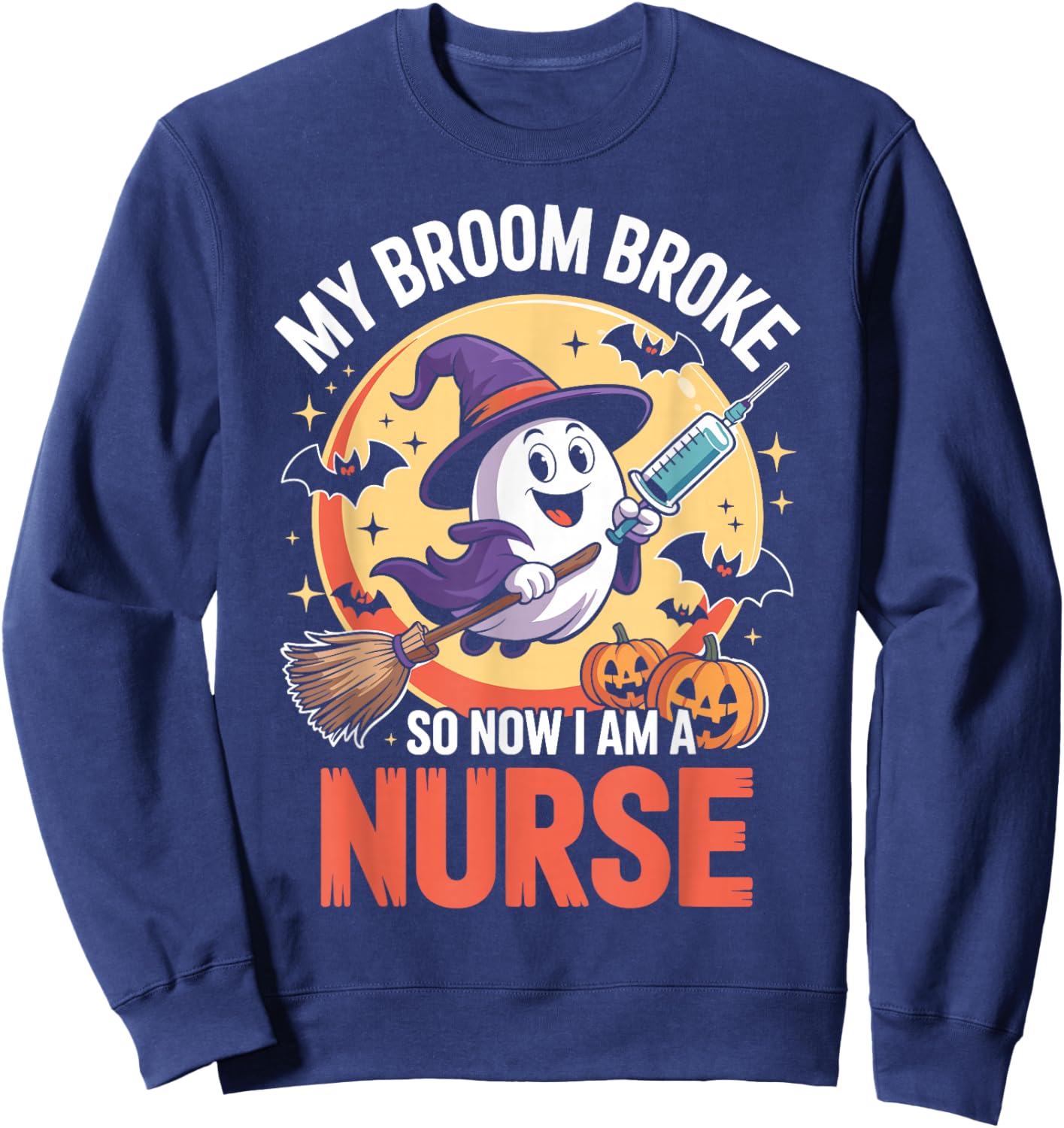 My Broom Broke So Now Im A Nurse Funny Halloween Nurse Sweatshirt - Sweatshirt | Navy